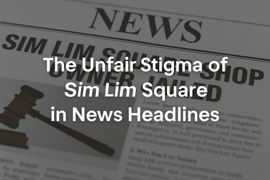 Digital graphic showing the title ‘The Unfair Stigma of Headlines’ with an image of Sim Lim Square in the background, symbolizing how news framing can impact the reputation of businesses in a mall.